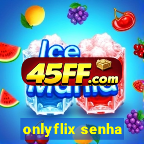 onlyflix senha
